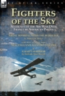 Image for Fighters of the Sky : Accounts of the Air War over France by American Pilots-Night Bombing with the Bedouins by Robert H. Reece, With Three Accounts from &#39;New England Aviators 1914-1918&#39; &amp; A Happy War