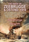 Image for The Raids on Zeebrugge &amp; Ostend 1918 : The Royal Navy Attacks on the German Occupied Belgian Coast During the First World War-Ostend and Zeebrugge by C. Sanford Terry &amp; Zeebrugge Affair by Keble Howar