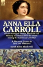 Image for Anna Ella Carroll : Secret Strategist, Genius, Feminist and Military Mastermind for the Union During the American Civil War-A Military Genius and Life and Writings