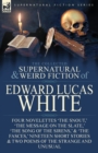 Image for The Collected Supernatural and Weird Fiction of Edward Lucas White : Four Novelettes &#39;The Snout, &#39; &#39;The Message on the Slate, &#39; &#39;The Song of the Sirens, &#39; &amp; &#39;The Fasces, &#39; Nineteen Short Stories &amp; Two
