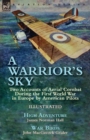 Image for A Warrior&#39;s Sky : Two Accounts of Aerial Combat During the First World War in Europe by American Pilots-High Adventure by James Norman Hall &amp; War Birds by John MacGavock Grider
