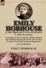 Image for Emily Hobhouse and the British Concentration Camp Scandal : an Expose of the Treatment of Boer Women and Children During the South African War by One of its Most Vociferous Opponents