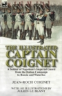 Image for The Illustrated Captain Coignet : A Soldier of Napoleon&#39;s Imperial Guard from the Italian Campaign to Russia and Waterloo