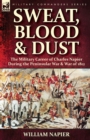 Image for Sweat, Blood &amp; Dust : the Military Career of Charles Napier during the Peninsular War &amp; War of 1812