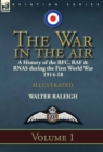 Image for The War in the Air : a History of the RFC, RAF &amp; RNAS during the First World War 1914-18: Volume 1