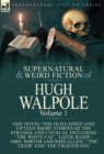 Image for The Collected Supernatural and Weird Fiction of Hugh Walpole-Volume 1 : One Novel &#39;The Old Ladies&#39; and Fifteen Short Stories of the Strange and Unusual Including &#39;The White Cat&#39;, &#39;Lizzie Rand&#39;, &#39;Mrs. 