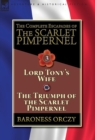 Image for The Complete Escapades of The Scarlet Pimpernel-Volume 3 : Lord Tony&#39;s Wife &amp; The Triumph of the Scarlet Pimpernel