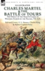 Image for Charles Martel &amp; the Battle of Tours : the Defeat of the Arab Invasion of Western Europe by the Franks, 732 A.D