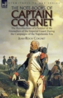 Image for The Note-Books of Captain Coignet : the Recollections of a Soldier of the Grenadiers of the Imperial Guard During the Campaigns of the Napoleonic Era--Complete &amp; Unabridged