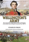 Image for Wellington&#39;s Army : the Commanders, Organisation, Tactics and Equipage of the British Army During the Peninsular War, 1809-14