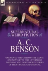 Image for The Collected Supernatural and Weird Fiction of A. C. Benson : One Novel &#39;The Child of the Dawn, &#39; One Novelette &#39;The Uttermost Farthing&#39; and Eight Short Stories of the Strange and Unusual