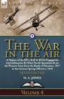 Image for The War in the Air : Volume 4-A History of the RFC, RAF &amp; RNAS Engaged in Anti-Submarine &amp; Other Naval Operations &amp; on the Western Front from the Battle of Messines, 1917 to the German Spring Offensiv