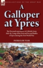 Image for A Galloper at Ypres : the Personal experiences of a British Army Aide-de-Camp at the First and Second Battles of Ypres during the First World War