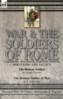 Image for War &amp; the Soldiers of Rome : Uniforms, Weapons, Fortifications, Structure and Tactics-The Roman Soldier by Amedee Forestier &amp; The Roman Soldier at War by H. Stuart Jones. Illustrated With 109 Pictures