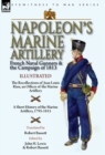 Image for Napoleon&#39;s Marine Artillery : French Naval Gunners and the Campaign of 1813-The Recollections of Jean Louis Rieu, an Officer of the Marine Artillery with A Short History of the Marine Artillery, 1795-