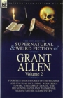 Image for The Collected Supernatural and Weird Fiction of Grant Allen : Volume 2-Fourteen Short Stories of the Strange and Unusual Including &#39;Wolverden Tower&#39;, &#39;The Jaws of Death&#39;, &#39;The Beckoning Hand&#39; and &#39;Pau