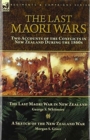 Image for The Last Maori Wars : Two Accounts of the Conflicts in New Zealand During the 1860s-The Last Maori War in New Zealand with A Sketch of the New Zealand War