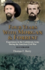 Image for Four Years With Morgan and Forrest : Experiences in the Confederate Army During the American Civil War