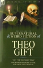 Image for The Collected Supernatural and Weird Fiction of Theo Gift : Four Short Stories of the Strange and Unusual: Not in the Night Time