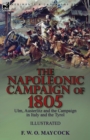 Image for The Napoleonic Campaign of 1805 : Ulm, Austerlitz and the Campaign in Italy and the Tyrol