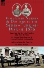 Image for Volunteer Nurses &amp; Doctors In the Serbo-Turkish War of 1876 : Service in Servia Under the Red Cross by Emma Maria Pearson and Louisa Elisabeth McLaughlin &amp; Adventures in Servia by Alfred Wright