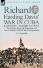 Image for Richard Harding Davis&#39; War in Cuba &amp; Spanish-American War : the Articles, Letters and Experiences of One of America&#39;s Finest War Correspondents