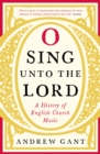 Image for Sing unto the Lord: a history of English church music