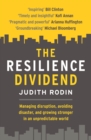 Image for The resilience dividend: managing disruption, avoiding disaster, and growing stronger in an unpredictable world