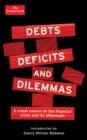 Image for Debts, deficits and dilemmas: a crash course on the financial crisis and its aftermath