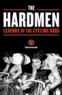 Image for The hardmen: legends of the cycling gods