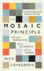 Image for The mosaic principle: the six dimensions of a successful life and career