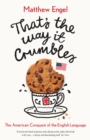 Image for That&#39;s the way it crumbles: the American conquest of English