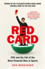 Image for Red card: FIFA and the fall of the most powerful men in sports