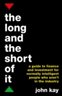Image for The long and the short of it: a guide to finance and investment for normally intelligent people who aren&#39;t in the industry