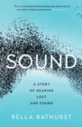 Image for Sound: stories of music, connection and hearing lost and found