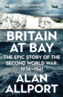 Image for Britain at Bay: The Epic Story of the Second World War: 1938-1941