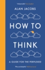 Image for How to think: a guide for the perplexed