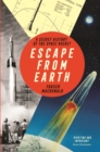 Image for Escape from earth: the secret history of how we reached space