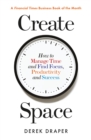 Image for Create space: how to manage time and find focus, productivity and success
