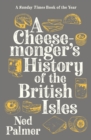 Image for A cheesemonger&#39;s history of the British Isles