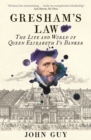 Image for Gresham&#39;s Law: The Life and World of Queen Elizabeth I&#39;s Banker