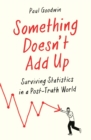 Image for Something doesn&#39;t add up: surviving statistics in a post-truth world