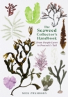 Image for The Seaweed Collector&#39;s Handbook: From Purple Laver to Peacock&#39;s Tail