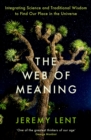 Image for The Web of Meaning: Integrating Science and Traditional Wisdom to Find Our Place in the Universe