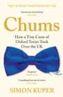 Image for Chums: how a tiny caste of Oxford Tories took over the UK