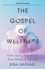 Image for The Gospel of Wellness: Gyms, Gurus, Goop and the False Promise of Self-Care