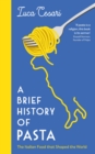 Image for A Brief History of Pasta: The Italian Food That Shaped the World