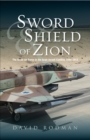 Image for Sword and Shield of Zion: The Israel Air Force in the Arab-Israeli Conflict, 1948-2012