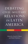 Image for Debating Civil-Military Relations in Latin America
