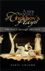 Image for A new poetics of Chekhov&#39;s plays: presence through absence
